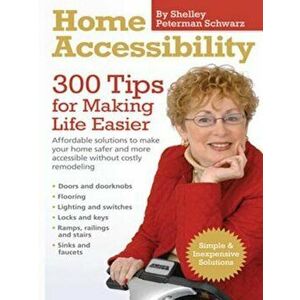 Home Accessibility: 300 Tips for Making Life Easier, Paperback - Shelley Peterman Schwarz imagine