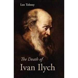 The Death of Ivan Ilych, Paperback - Leo Nikolayevich Tolstoy imagine