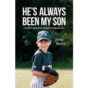 He's Always Been My Son: A Mother's Story about Raising Her Transgender Son, Paperback - Janna Barkin imagine