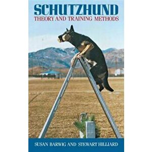 Schutzhund: Theory and Training Methods, Paperback - Susan Barwig imagine