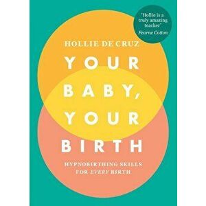 Your Baby, Your Birth, Paperback - Hollie de Cruz imagine