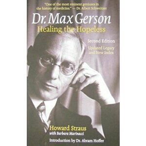 Dr. Max Gerson: Healing the Hopeless, Paperback - Howard Straus imagine