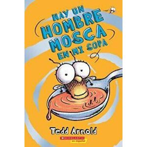 Hay un Hombre Mosca en Mi Sopa = There's a Fly Guy in My Soup, Paperback - Tedd Arnold imagine