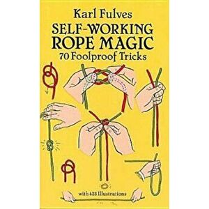 Self-Working Rope Magic: 70 Foolproof Tricks, Paperback - Karl Fulves imagine