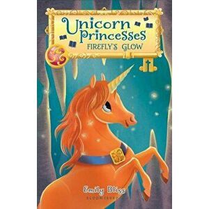 Unicorn Princesses: Firefly's Glow, Paperback - Emily Bliss imagine