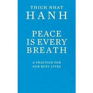 Peace Is Every Breath, Paperback - Thich Hanh imagine