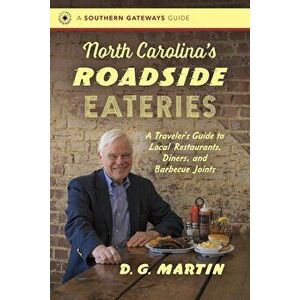 North Carolina's Roadside Eateries: A Traveler's Guide to Local Restaurants, Diners, and Barbecue Joints, Paperback - D. G. Martin imagine