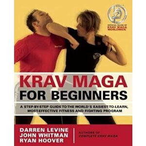 Krav Maga for Beginners: A Step-By-Step Guide to the World's Easiest-To-Learn, Most-Effective Fitness and Fighting Program, Paperback - Darren Levine imagine