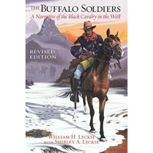 The Buffalo Soldiers: A Narrative of the Black Cavalry in the West, Paperback - William Leckie imagine