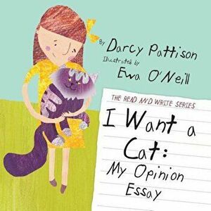 I Want a Cat: My Opinion Essay, Paperback - Ewa O'Neill imagine