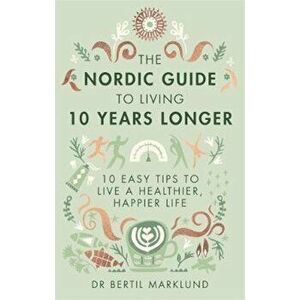 Nordic Guide to Living 10 Years Longer, Hardcover - Dr Bertil Marklund imagine
