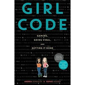 Girl Code: Gaming, Going Viral, and Getting It Done, Paperback - Andrea Gonzales imagine