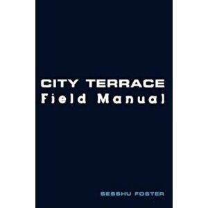 City Terrace Field Manual, Paperback - Sesshu Foster imagine