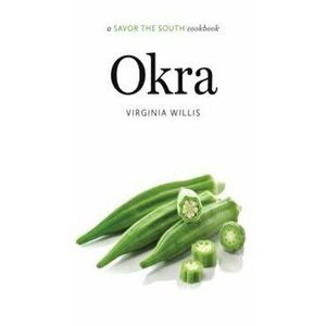 Okra: A Savor the South Cookbook, Hardcover - Virginia Willis imagine