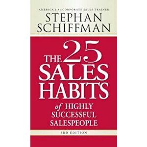 The 25 Sales Habits of Highly Successful Salespeople, Paperback - Stephan Schiffman imagine