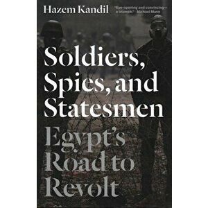 Soldiers, Spies, and Statesmen, Paperback - Hazem Kandil imagine