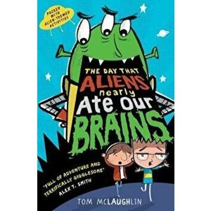 Day That Aliens (Nearly) Ate Our Brains, Paperback - Tom McLaughlin imagine