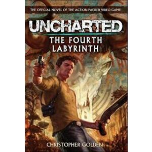 Uncharted - The Fourth Labyrinth, Paperback - Christopher Golden imagine