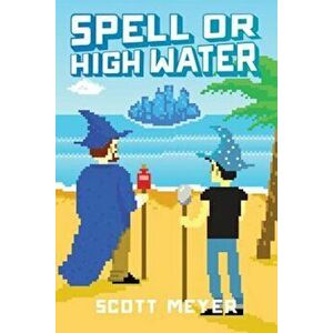 Spell or High Water, Paperback - Scott Meyer imagine