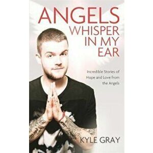 Angels Whisper in My Ear, Paperback - Kyle Gray imagine