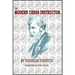 The Modern Chess Instructor: Parts I & II, Paperback - Wilhelm Steinitz imagine