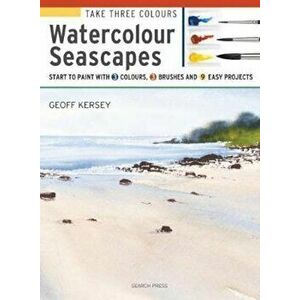 Take Three Colours: Watercolour Seascapes, Paperback - Geoff Kersey imagine