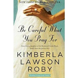 Be Careful What You Pray for, Paperback - Kimberla Lawson Roby imagine