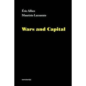 Wars and Capital, Hardcover - Eric Alliez imagine