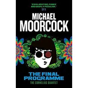 The Final Programme: The Cornelius Quartet 1, Paperback - Michael Moorcock imagine