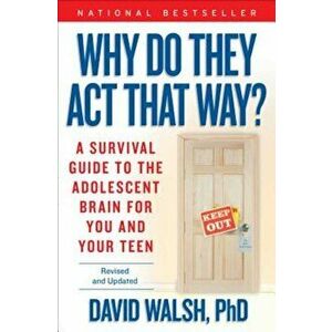 Why Do They Act That Way': A Survival Guide to the Adolescent Brain for You and Your Teen, Paperback - David Walsh imagine