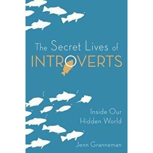 The Secret Lives of Introverts: Inside Our Hidden World, Paperback - Jenn Granneman imagine
