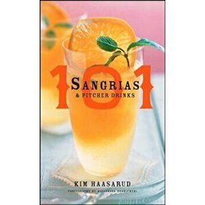 101 Sangrias & Pitcher Drinks, Hardcover - Kim Haasarud imagine