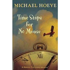 Time Stops for No Mouse, Paperback - Michael Hoeye imagine