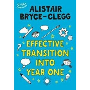 Effective Transition into Year One, Paperback - Alistair Bryce-Clegg imagine