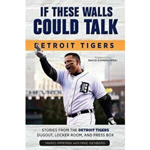 If These Walls Could Talk: Detroit Tigers: Stories from the Detroit Tigers' Dugout, Locker Room, and Press Box, Paperback - Mario Impemba imagine