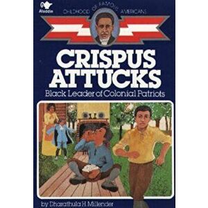 Crispus Attucks: Black Leader of Colonial Patriots, Paperback - Gray Morrow imagine
