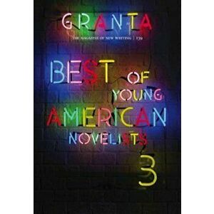 Granta 139: Best of Young American Novelists, Paperback - Sigrid Rausing imagine