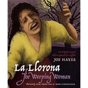 La Llorona/The Weeping Woman: An Hispanic Legend Told in Spanish and English, Paperback - Joe Hayes imagine
