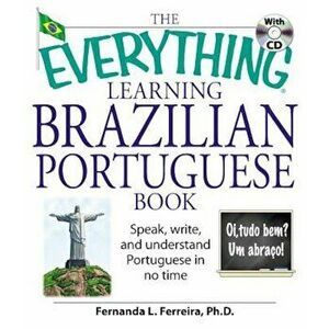 The Everything Learning Brazilian Portuguese Book: Speak, Write, and Understand Basic Portuguese in No Time 'With CD', Paperback - Fernanda Ferreira imagine