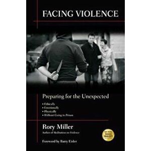 Facing Violence: Preparing for the Unexpected, Paperback - Rory Miller imagine