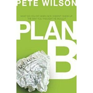 Plan B: What Do You Do When God Doesn't Show Up the Way You Thought He Would', Paperback - Pete Wilson imagine