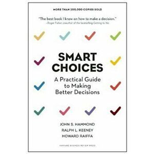 Smart Choices: A Practical Guide to Making Better Decisions, Hardcover - John S. Hammond imagine