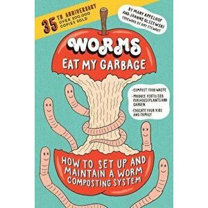 Worms Eat My Garbage, 35th Anniversary Edition: How to Set Up and Maintain a Worm Composting System: Compost Food Waste, Produce Fertilizer for Housep imagine