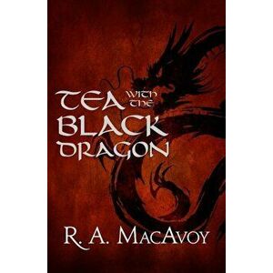 Tea with the Black Dragon, Paperback - R. a. MacAvoy imagine