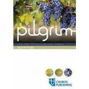 Pilgrim - The Beatitudes: A Course for the Christian Journey, Paperback - Stephen Cottrell imagine