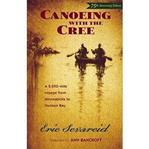 Canoeing with the Cree, Paperback - Eric Sevareid imagine