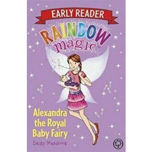 Rainbow Magic Early Reader: Alexandra the Royal Baby Fairy, Paperback - Daisy Meadows imagine