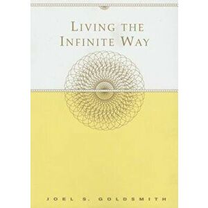 Living the Infinite Way, Paperback - Joel S. Goldsmith imagine