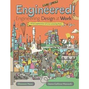Engineered!: Engineering Design at Work, Hardcover - Shannon Hunt imagine
