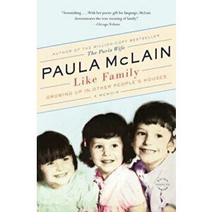 Like Family: Growing Up in Other People's Houses, a Memoir, Paperback - Paula McLain imagine